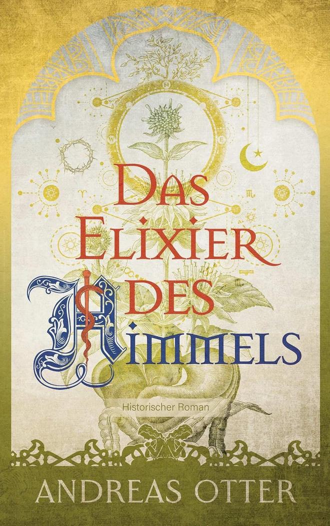 Buchcover Das Elixier des Himmels, Historischer Roman von Andreas Otter